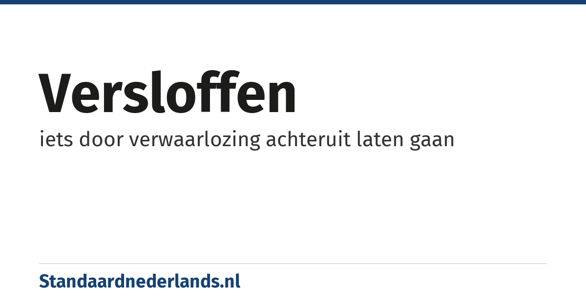 versloffen: iets door verwaarlozing achteruit laten gaan