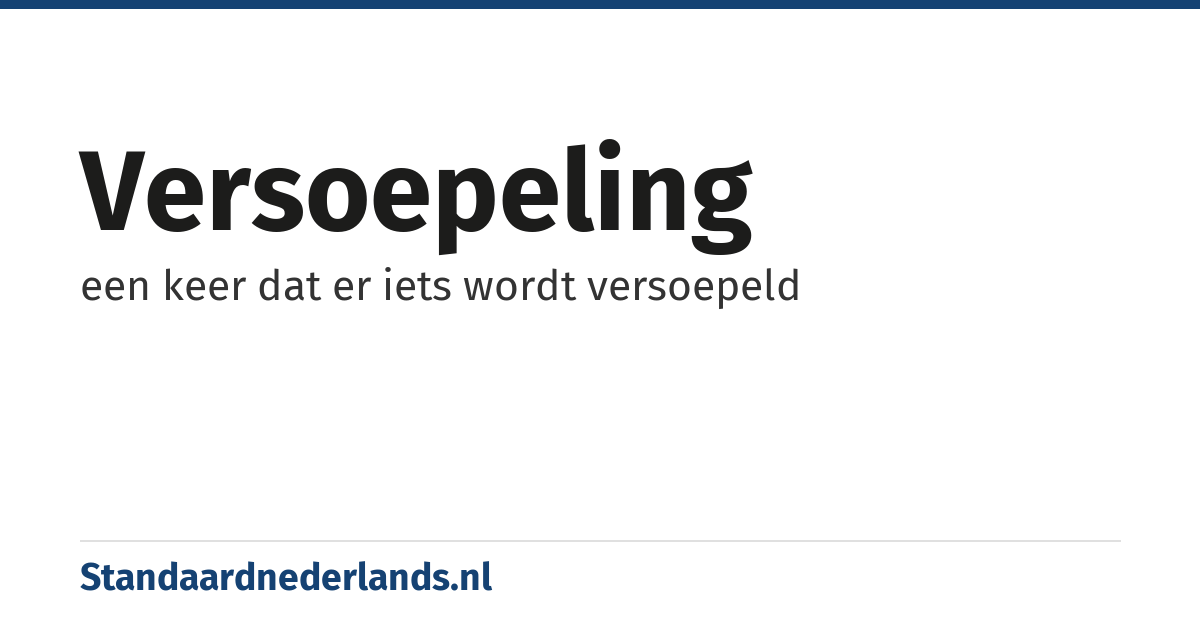 versoepeling: een keer dat er iets wordt versoepeld