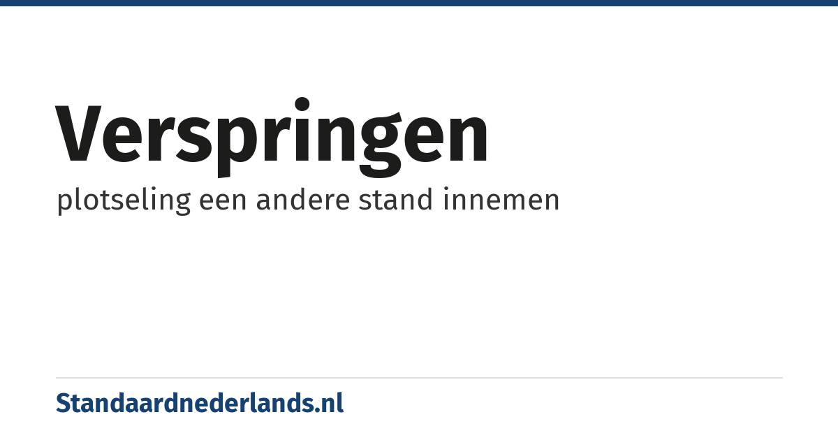verspringen: plotseling een andere stand innemen
