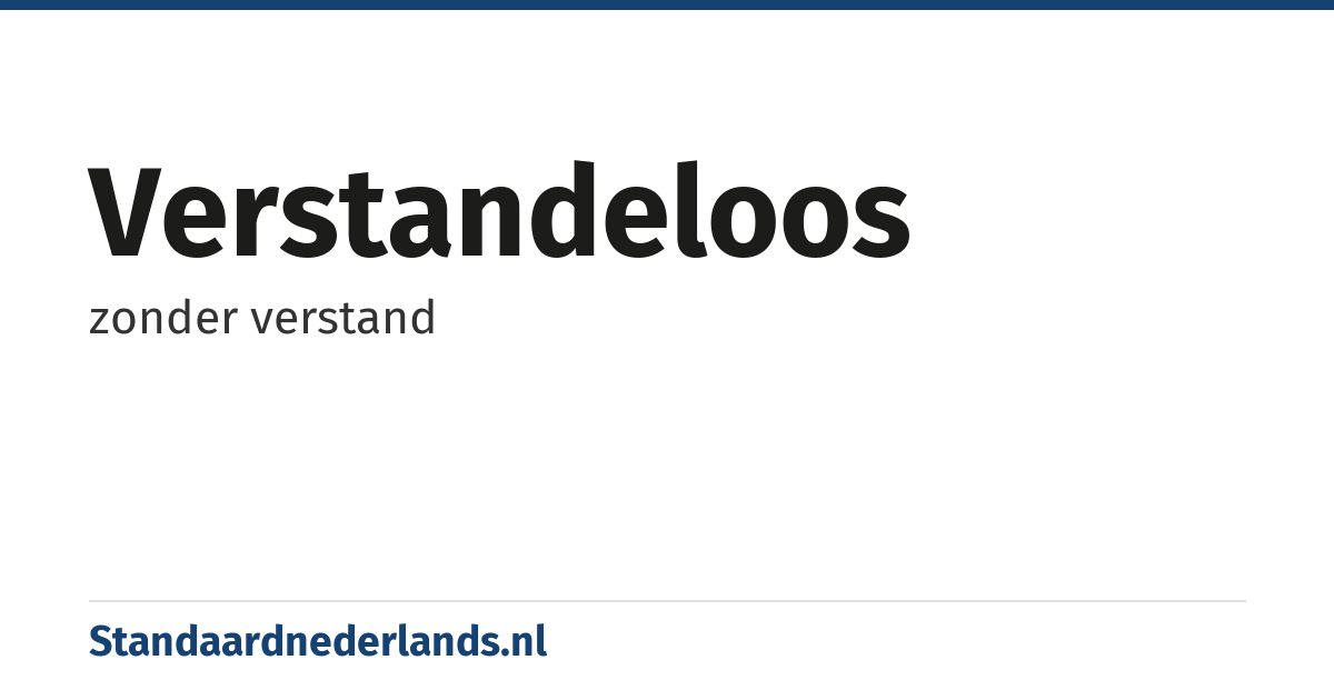 verstandeloos: zonder verstand