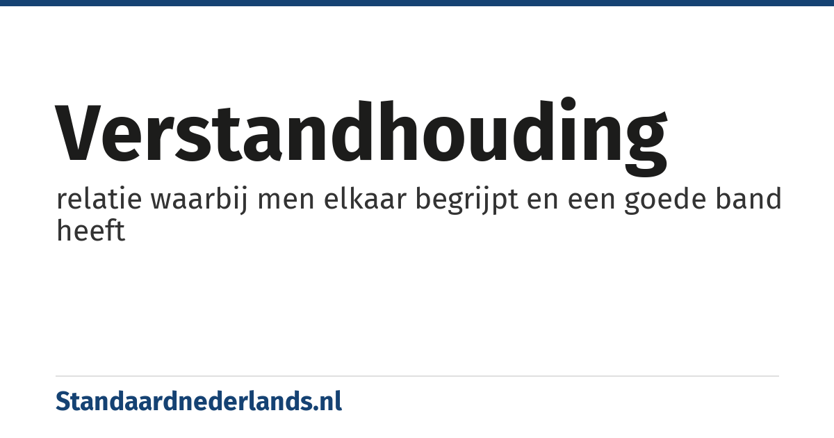 verstandhouding: relatie waarbij men elkaar begrijpt en een goede band heeft