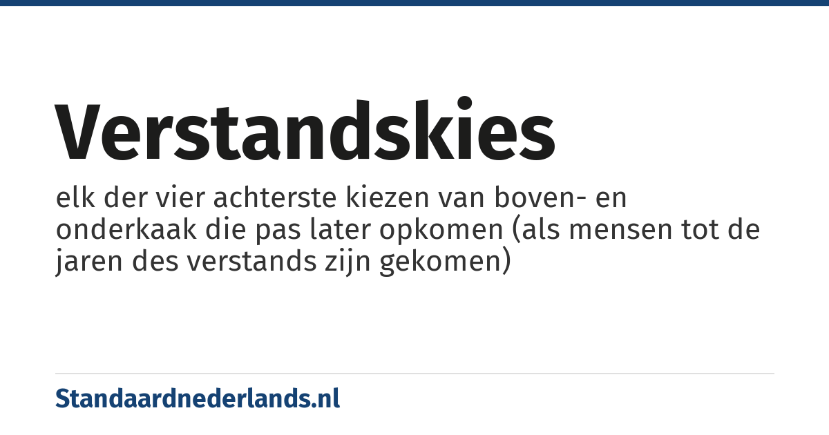 verstandskies: elk der vier achterste kiezen van boven- en onderkaak die pas later opkomen (als mensen tot de jaren des verstands zijn gekomen)