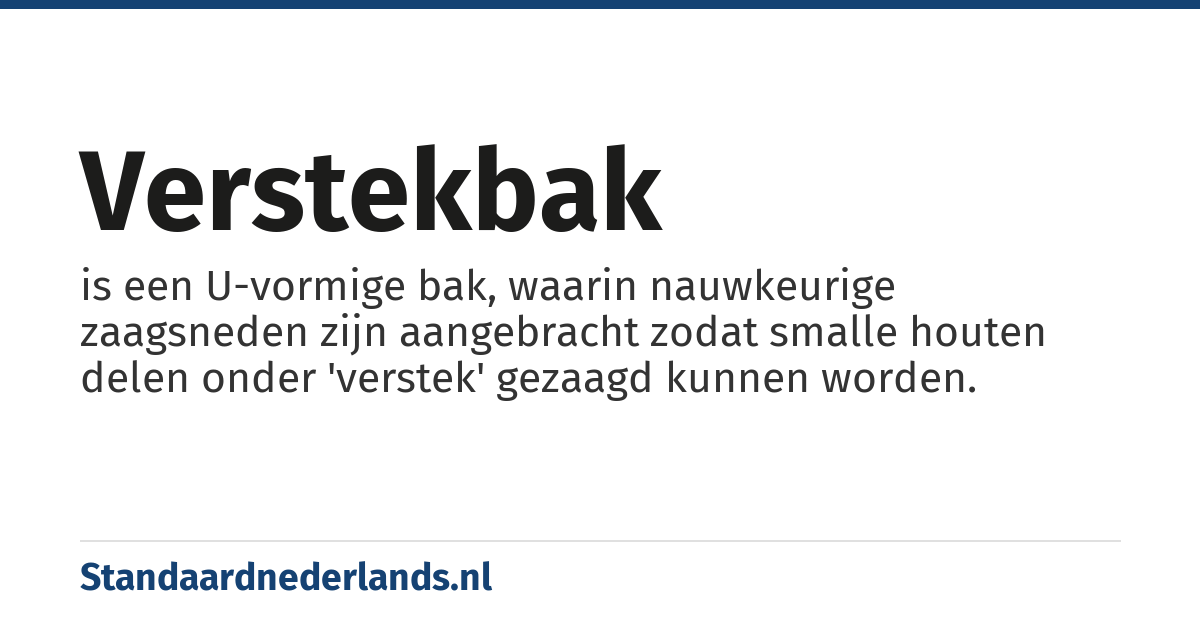 verstekbak: is een U-vormige bak, waarin nauwkeurige zaagsneden zijn aangebracht zodat smalle houten delen onder 'verstek' gezaagd kunnen worden.