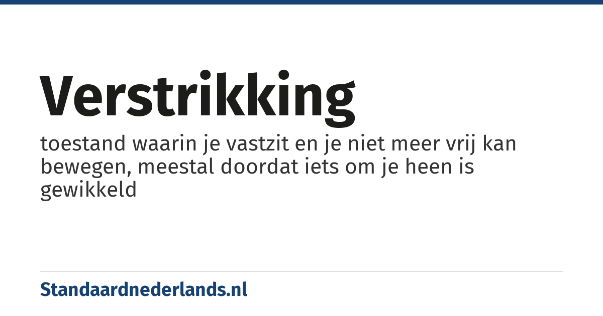 verstrikking: toestand waarin je vastzit en je niet meer vrij kan bewegen, meestal doordat iets om je heen is gewikkeld