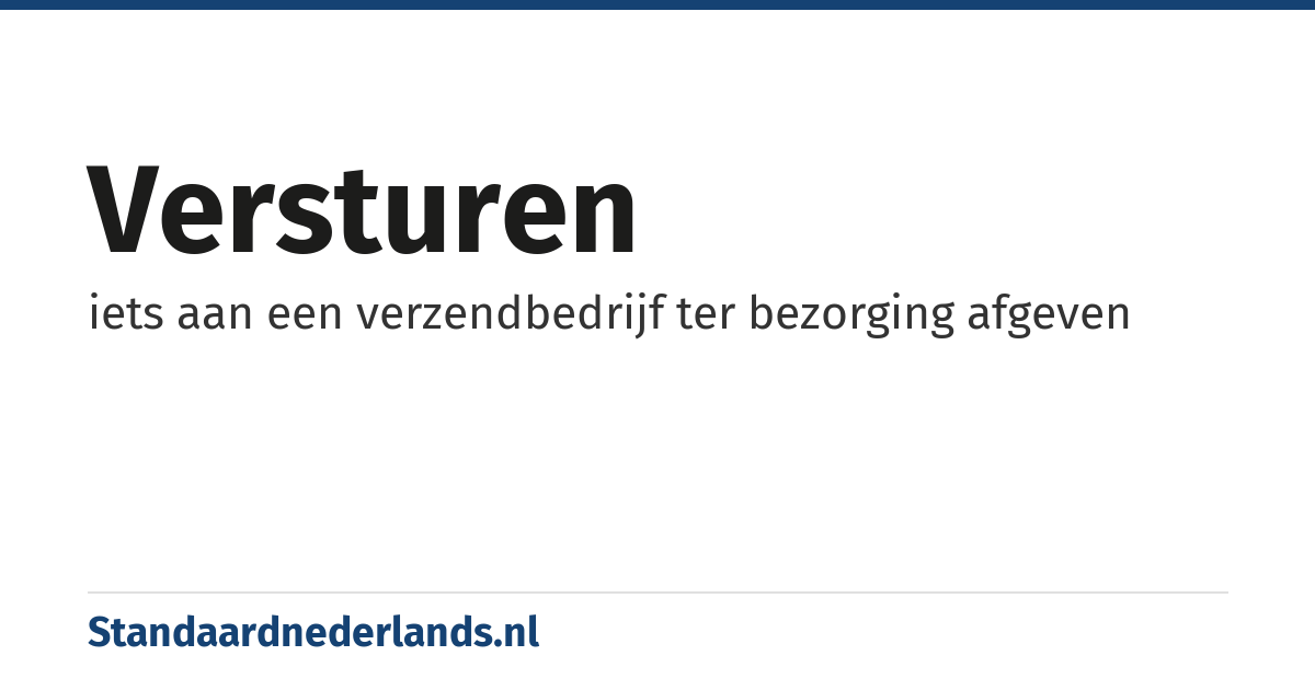 versturen: iets aan een verzendbedrijf ter bezorging afgeven