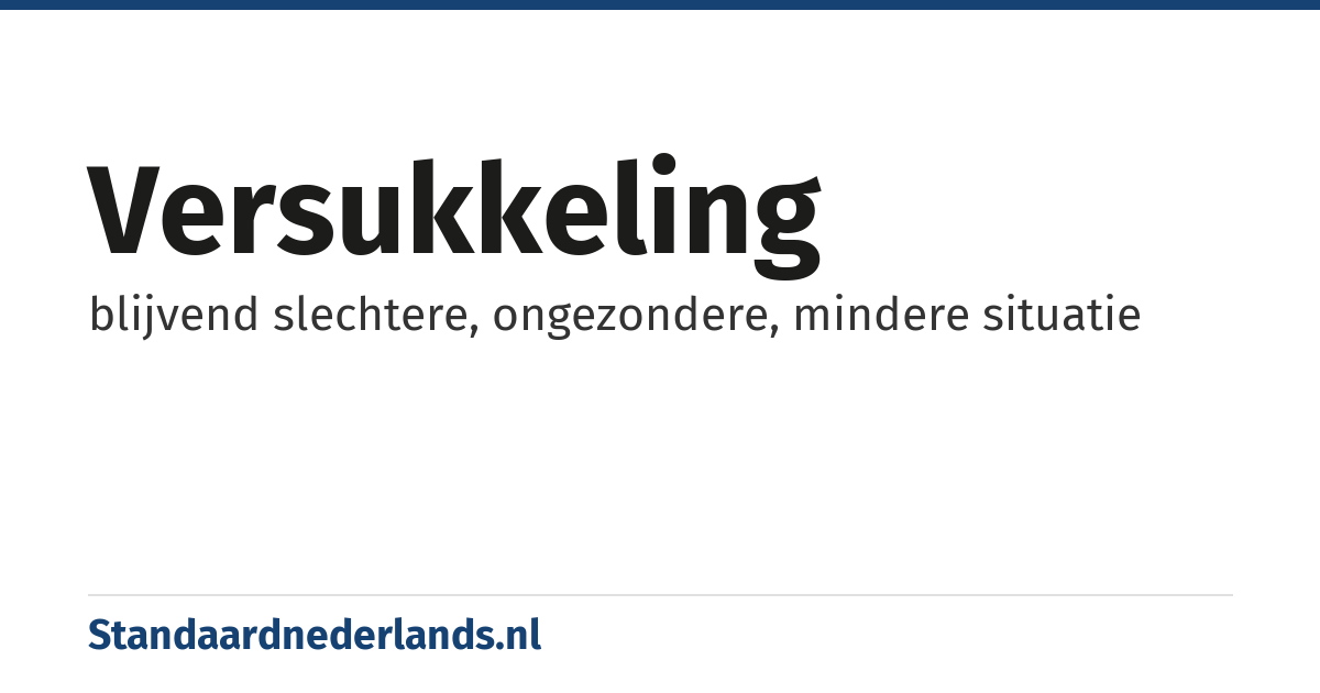 versukkeling: blijvend slechtere, ongezondere, mindere situatie