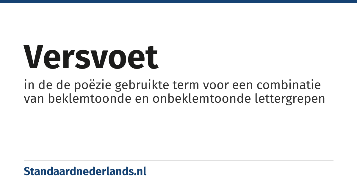 versvoet: in de de poëzie gebruikte term voor een combinatie van beklemtoonde en onbeklemtoonde lettergrepen