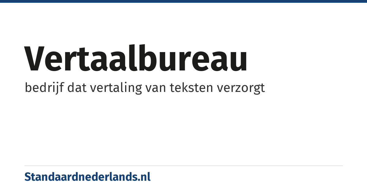 vertaalbureau: bedrijf dat vertaling van teksten verzorgt