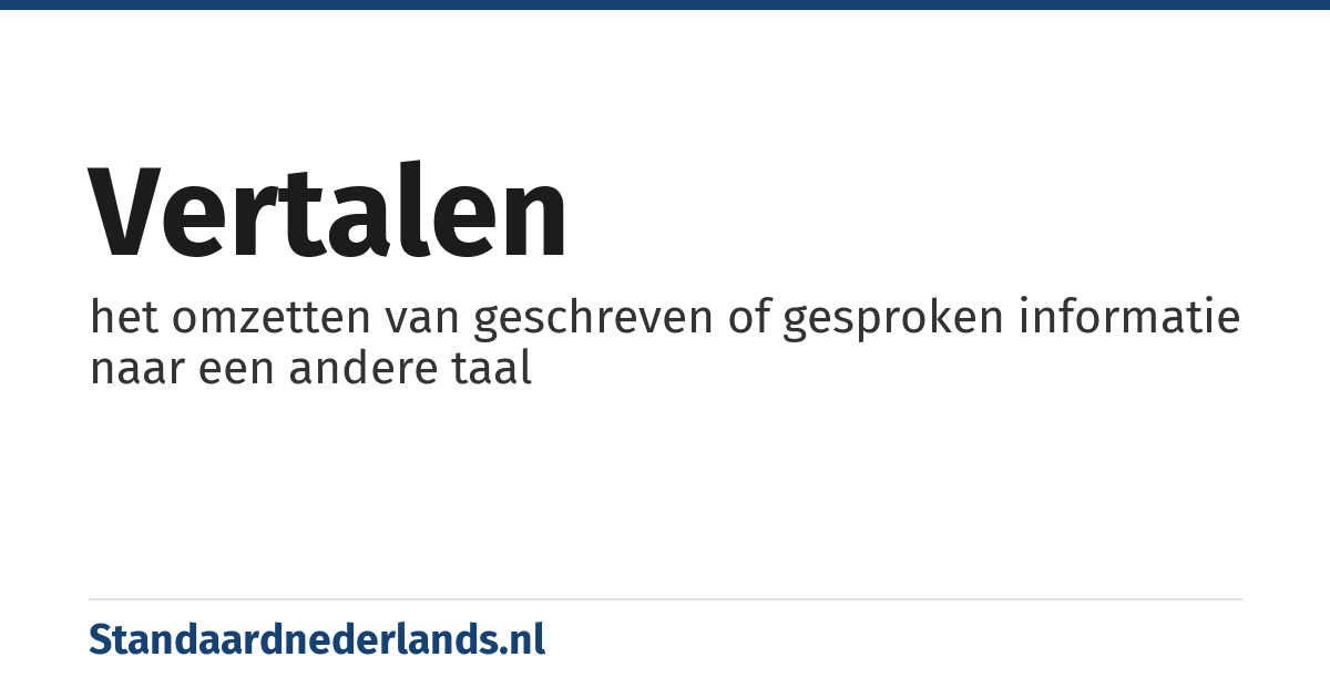 vertalen: het omzetten van geschreven of gesproken informatie naar een andere taal