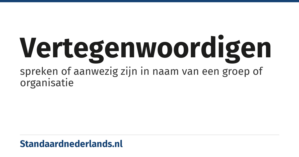 vertegenwoordigen: spreken of aanwezig zijn in naam van een groep of organisatie