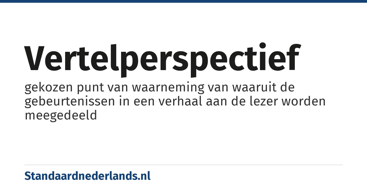 vertelperspectief: gekozen punt van waarneming van waaruit de gebeurtenissen in een verhaal aan de lezer worden meegedeeld