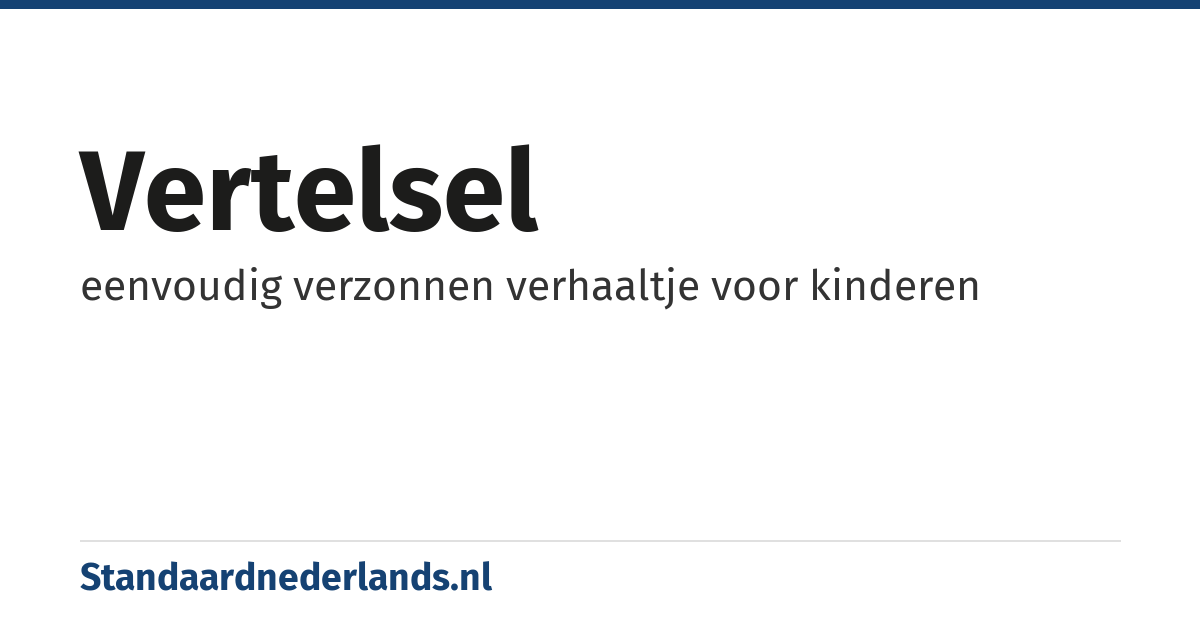 vertelsel: eenvoudig verzonnen verhaaltje voor kinderen