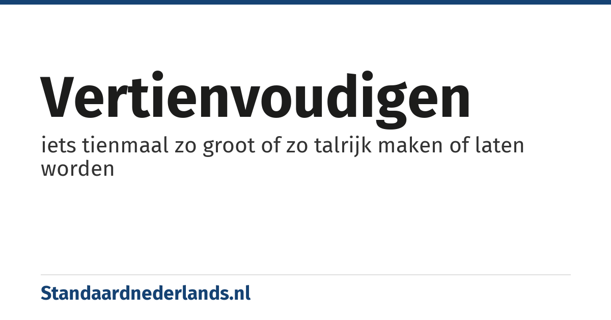 vertienvoudigen: iets tienmaal zo groot of zo talrijk maken of laten worden