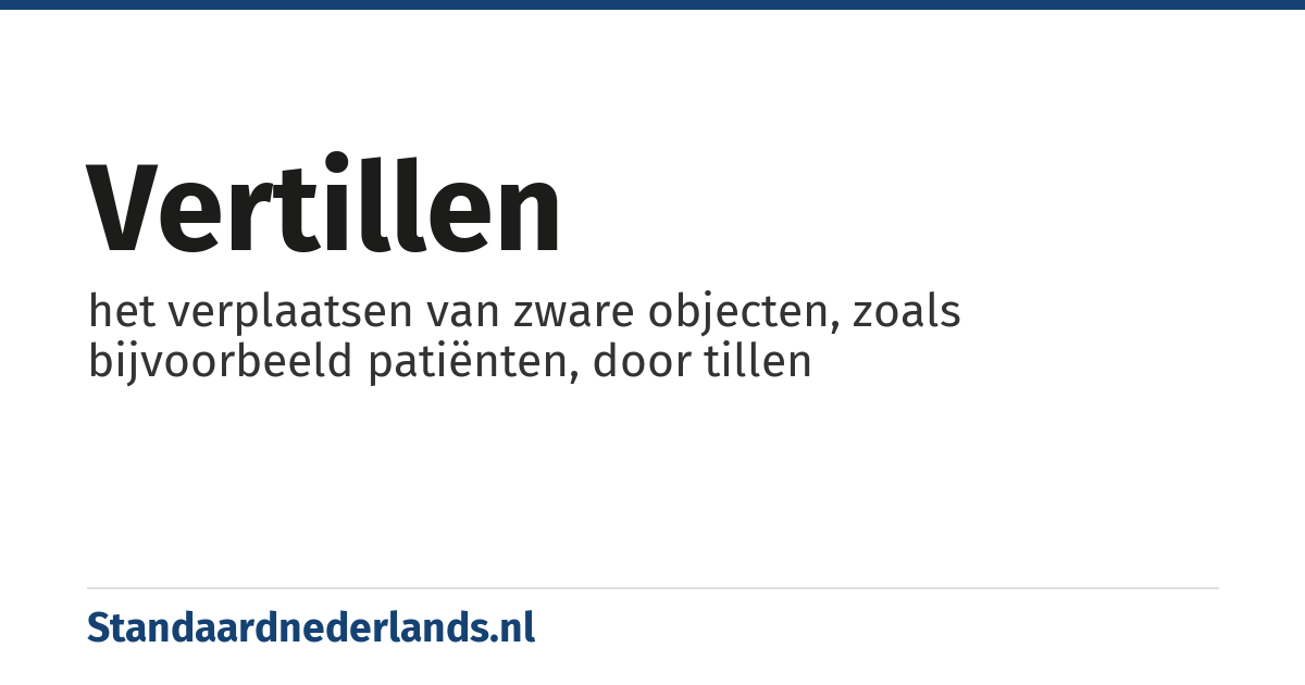 vertillen: het verplaatsen van zware objecten, zoals bijvoorbeeld patiënten, door tillen