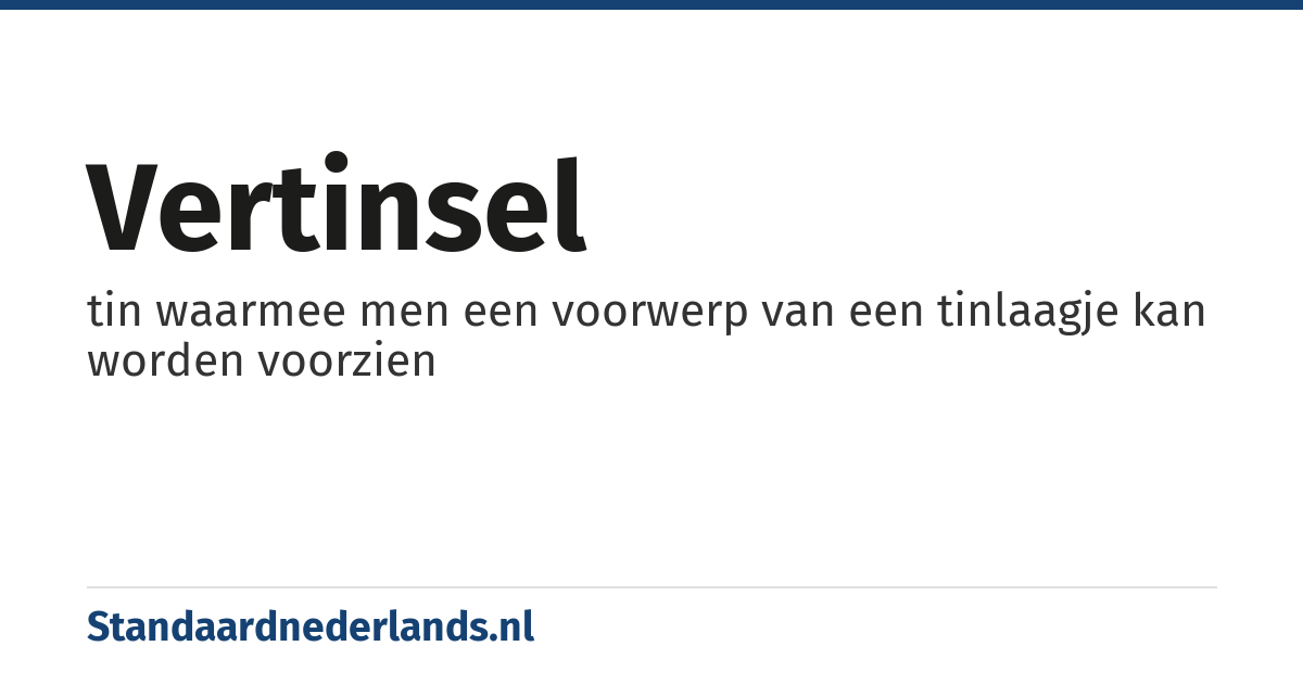vertinsel: tin waarmee men een voorwerp van een tinlaagje kan worden voorzien