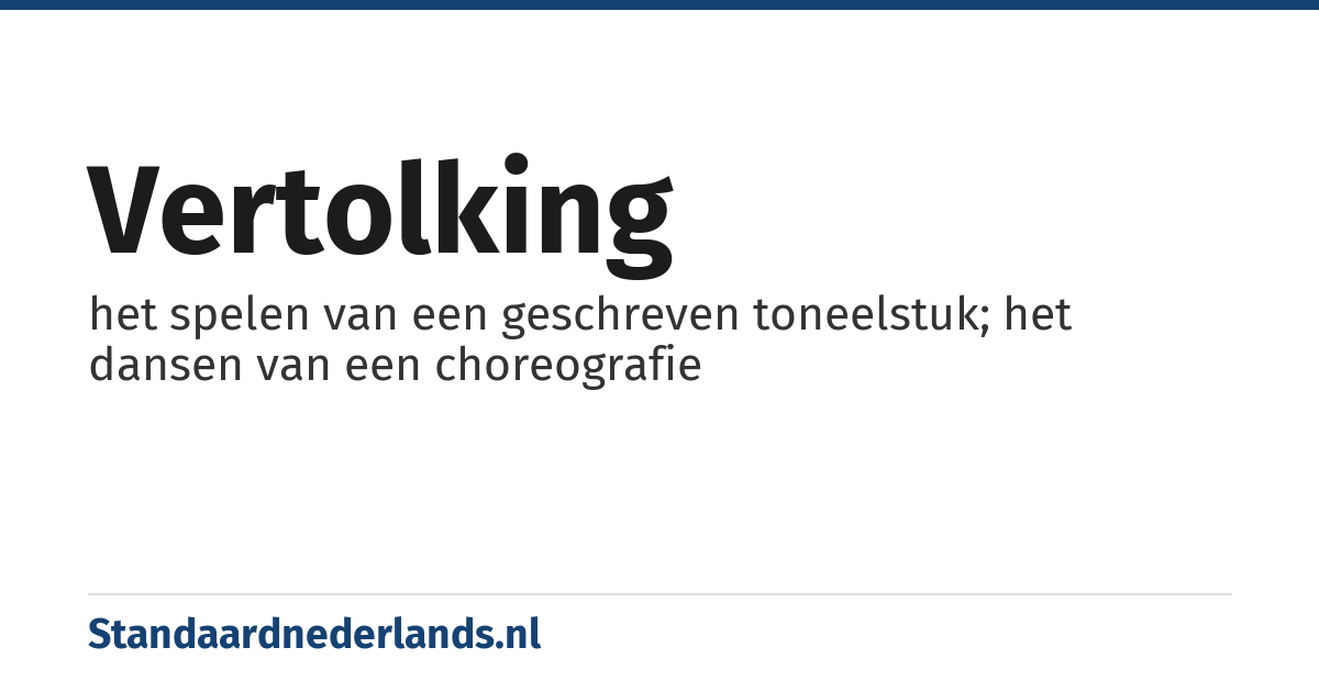 vertolking: het spelen van een geschreven toneelstuk; het dansen van een choreografie
