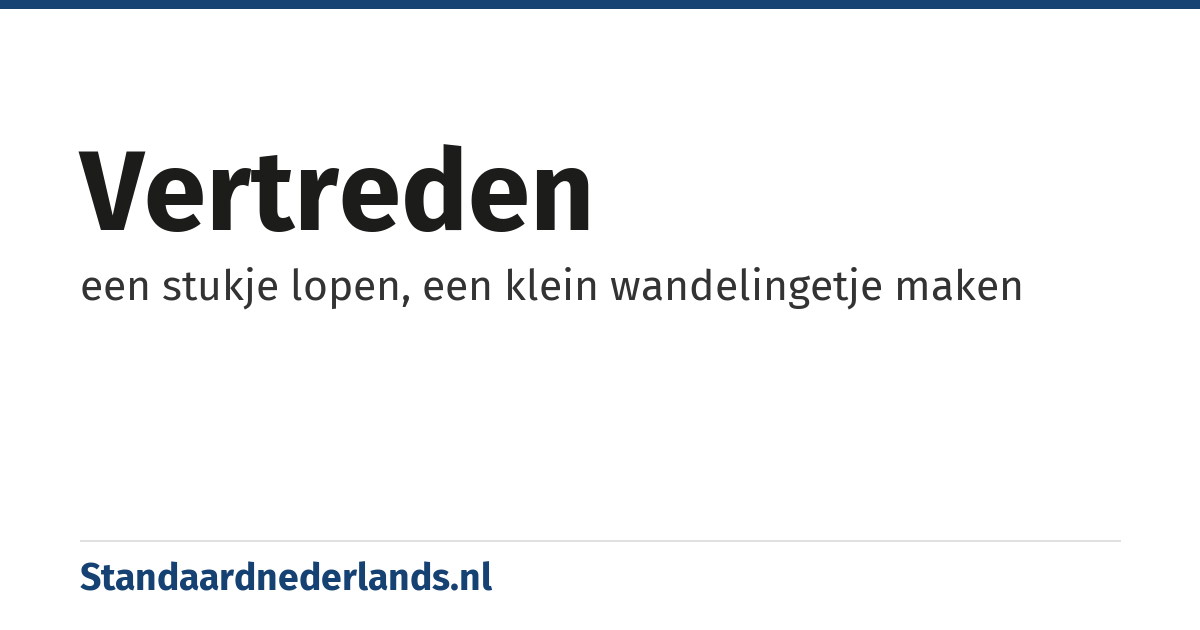 vertreden: een stukje lopen, een klein wandelingetje maken
