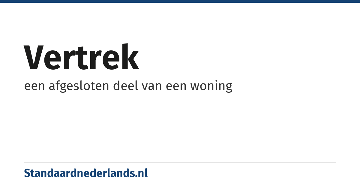 vertrek: een afgesloten deel van een woning