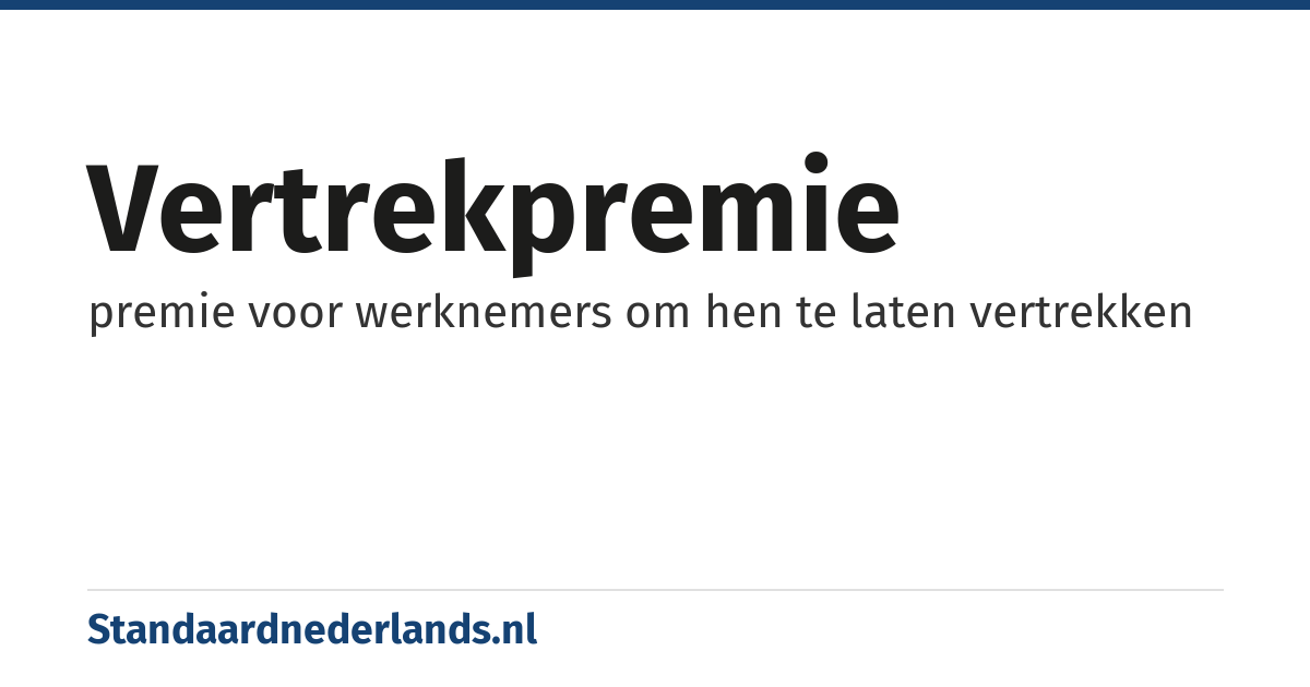 vertrekpremie: premie voor werknemers om hen te laten vertrekken