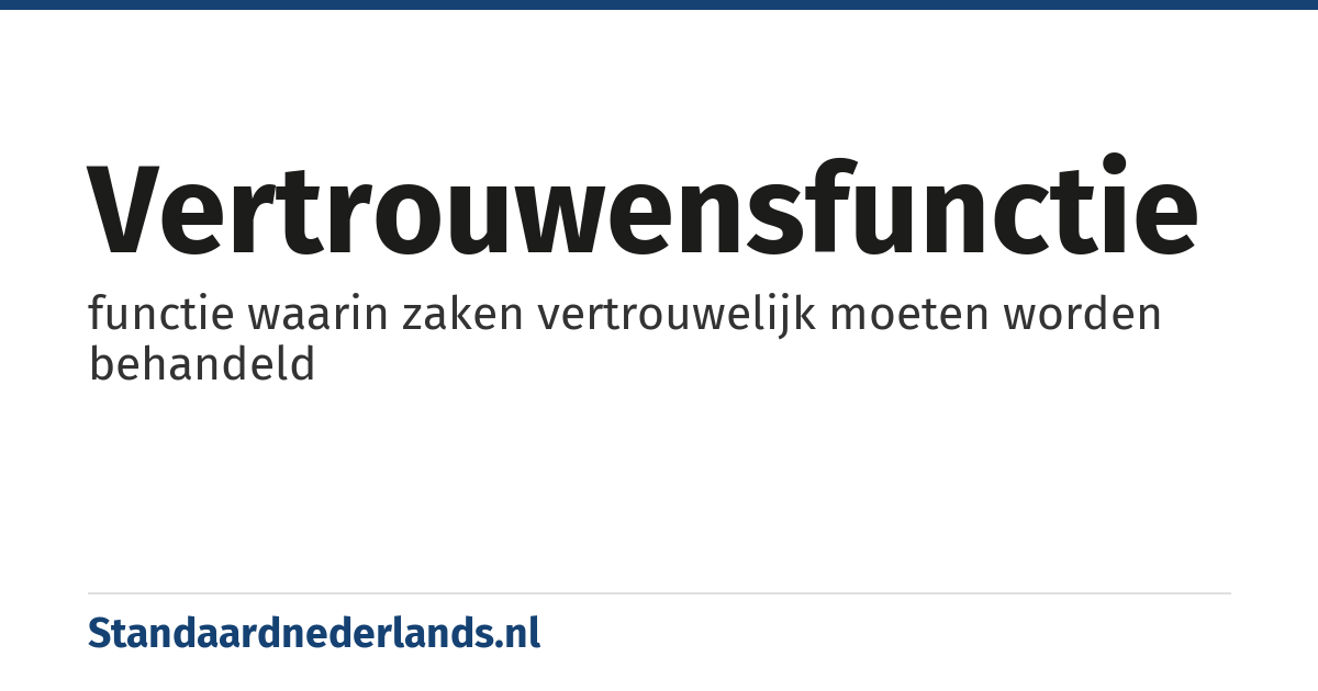 vertrouwensfunctie: functie waarin zaken vertrouwelijk moeten worden behandeld