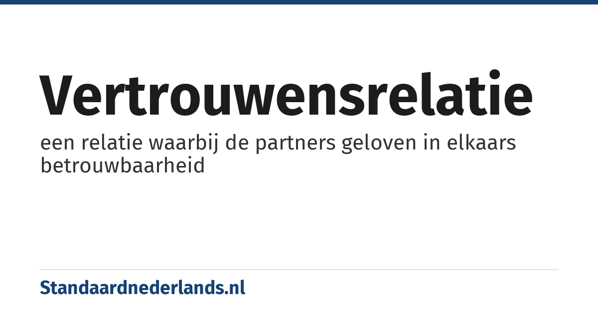 vertrouwensrelatie: een relatie waarbij de partners geloven in elkaars betrouwbaarheid