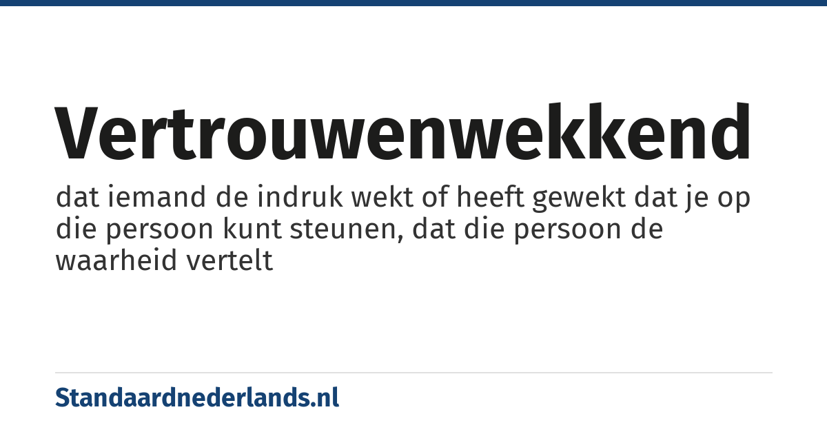 vertrouwenwekkend: dat iemand de indruk wekt of heeft gewekt dat je op die persoon kunt steunen, dat die persoon de waarheid vertelt
