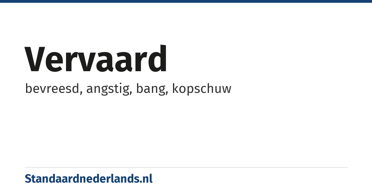 vervaard: bevreesd, angstig, bang, kopschuw