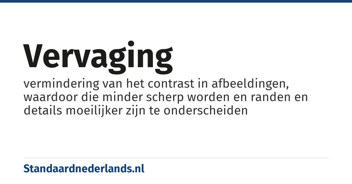 vervaging: vermindering van het contrast in afbeeldingen, waardoor die minder scherp worden en randen en details moeilijker zijn te onderscheiden