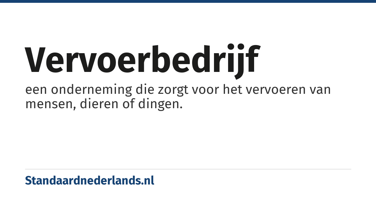 vervoerbedrijf: een onderneming die zorgt voor het vervoeren van mensen, dieren of dingen.