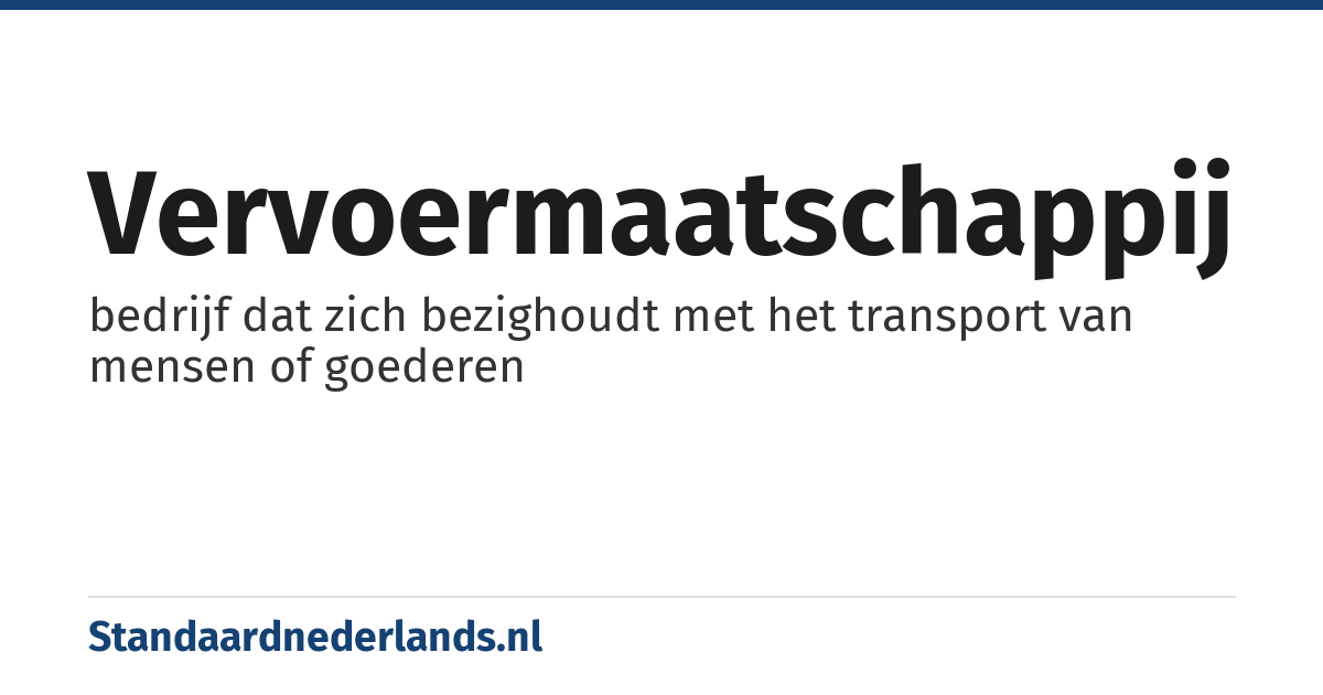 vervoermaatschappij: bedrijf dat zich bezighoudt met het transport van mensen of goederen