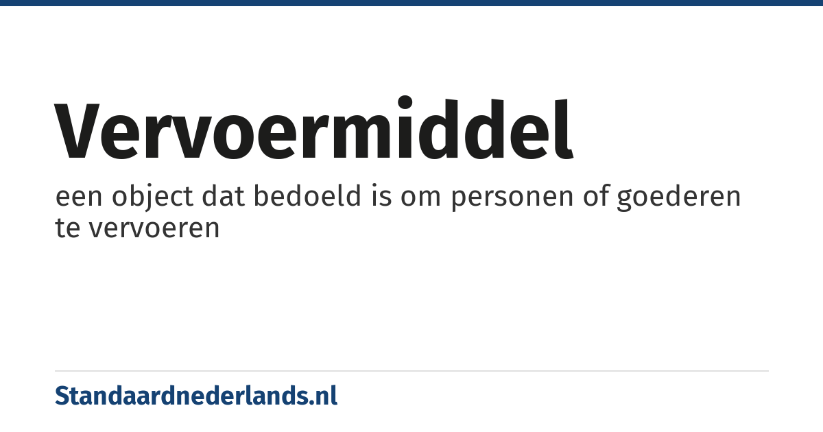 vervoermiddel: een object dat bedoeld is om personen of goederen te vervoeren