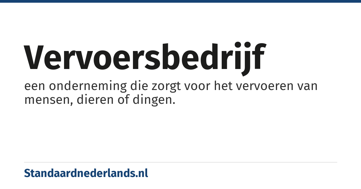 vervoersbedrijf: een onderneming die zorgt voor het vervoeren van mensen, dieren of dingen.