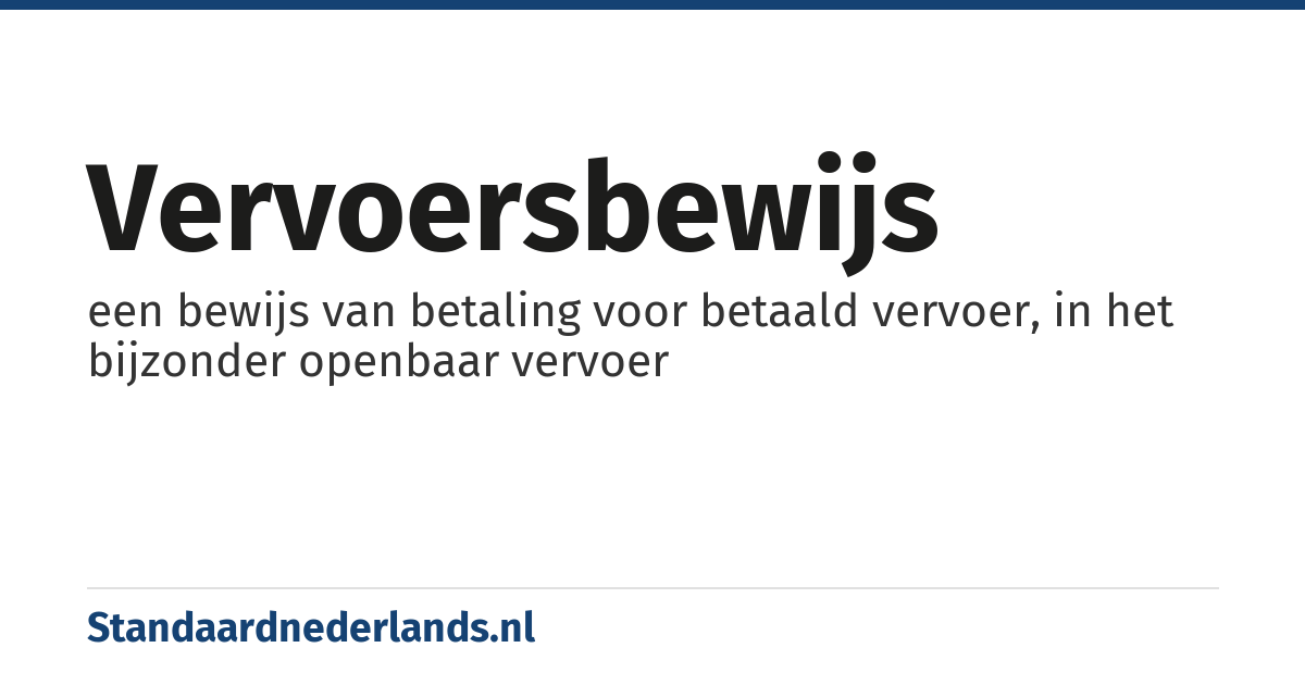 vervoersbewijs: een bewijs van betaling voor betaald vervoer, in het bijzonder openbaar vervoer
