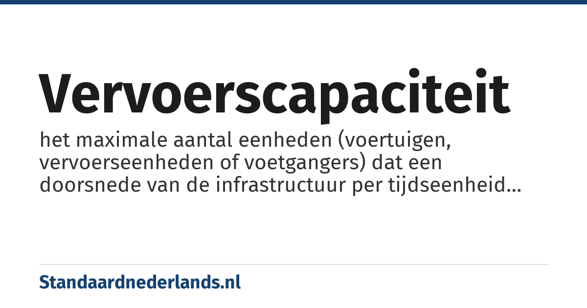 vervoerscapaciteit: het maximale aantal eenheden (voertuigen, vervoerseenheden of voetgangers) dat een doorsnede van de infrastructuur per tijdseenheid kan passeren