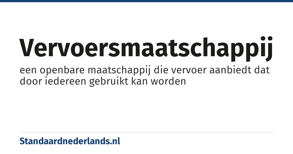 vervoersmaatschappij: een openbare maatschappij die vervoer aanbiedt dat door iedereen gebruikt kan worden