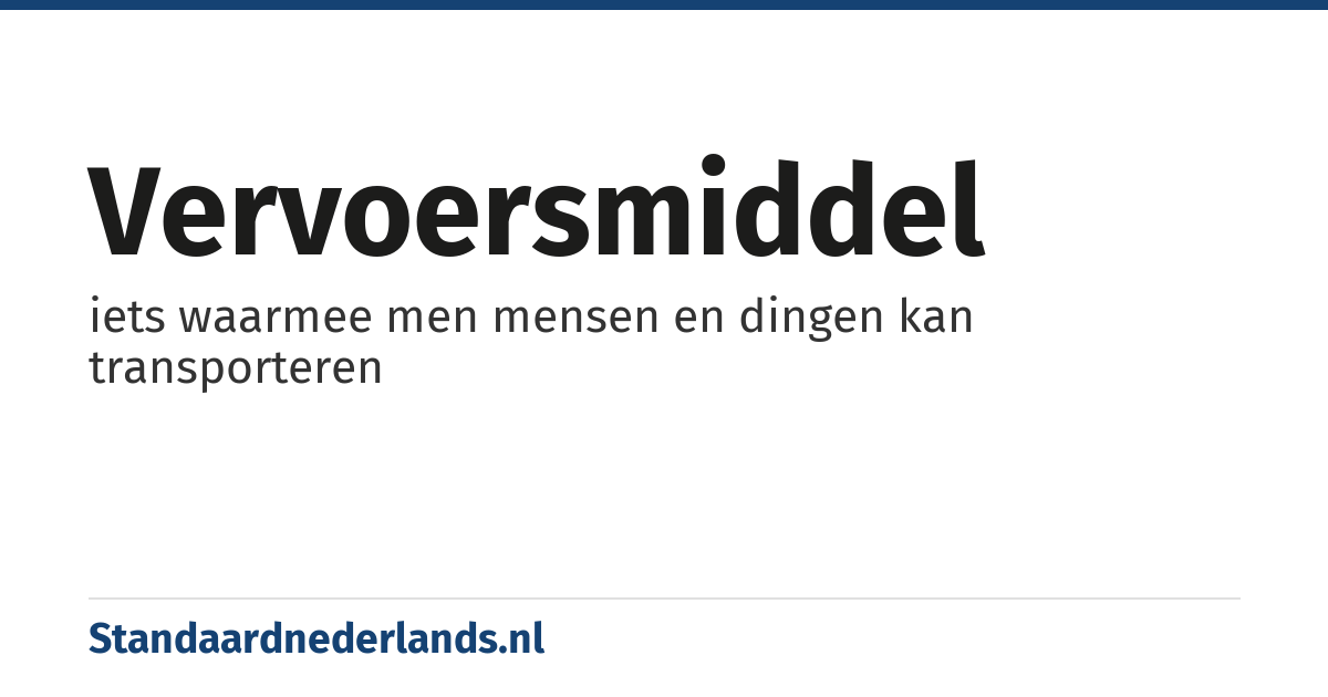 vervoersmiddel: iets waarmee men mensen en dingen kan transporteren