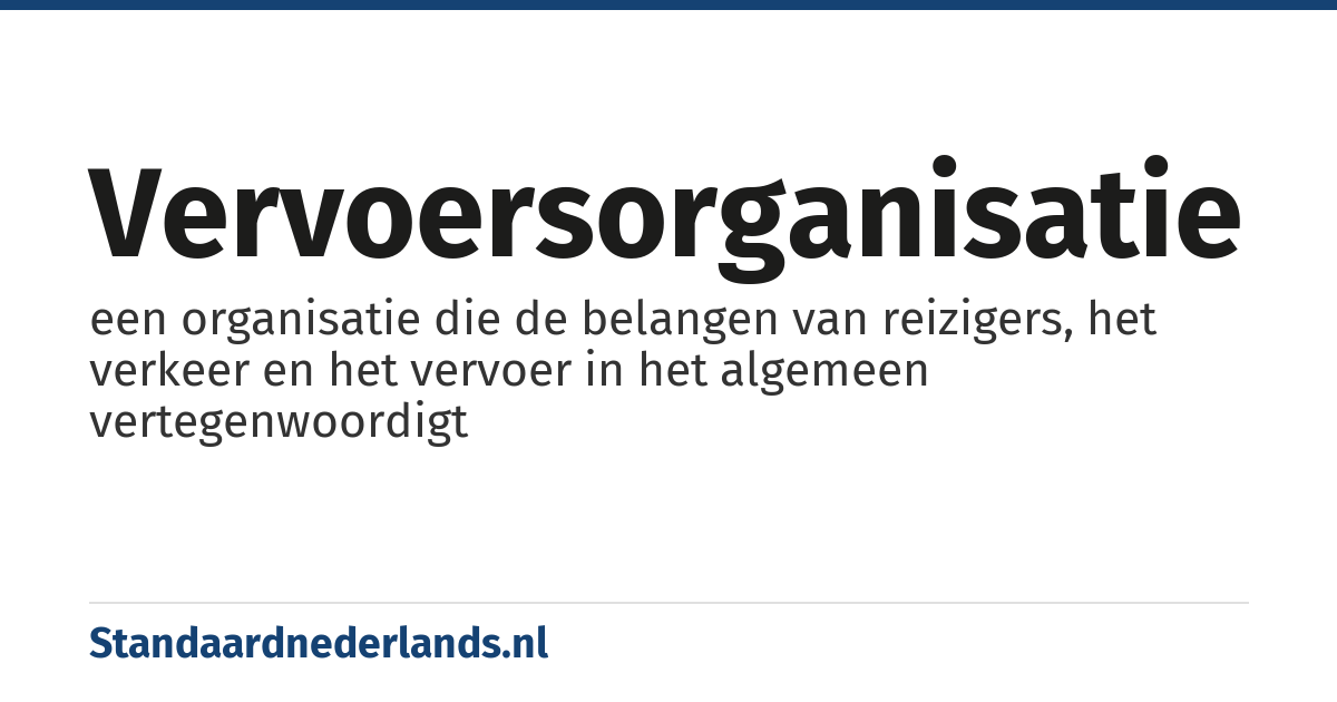 vervoersorganisatie: een organisatie die de belangen van reizigers, het verkeer en het vervoer in het algemeen vertegenwoordigt