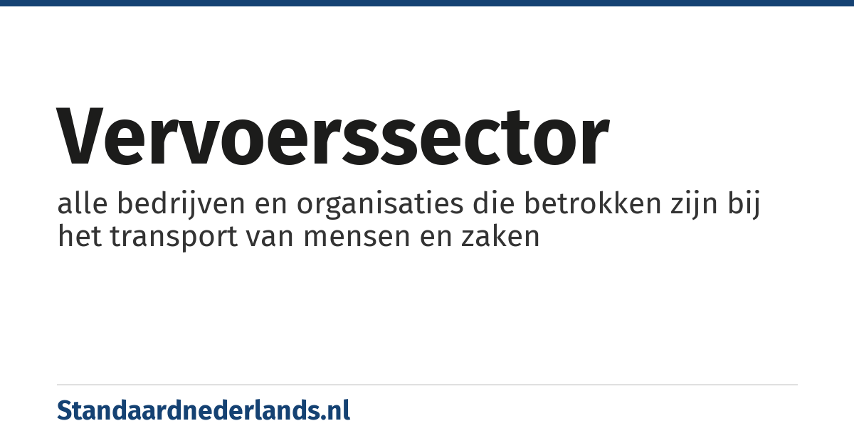 vervoerssector: alle bedrijven en organisaties die betrokken zijn bij het transport van mensen en zaken