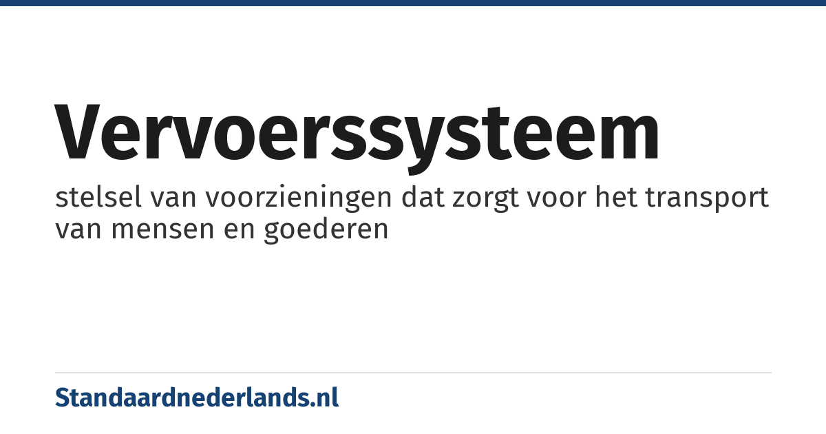 vervoerssysteem: stelsel van voorzieningen dat zorgt voor het transport van mensen en goederen