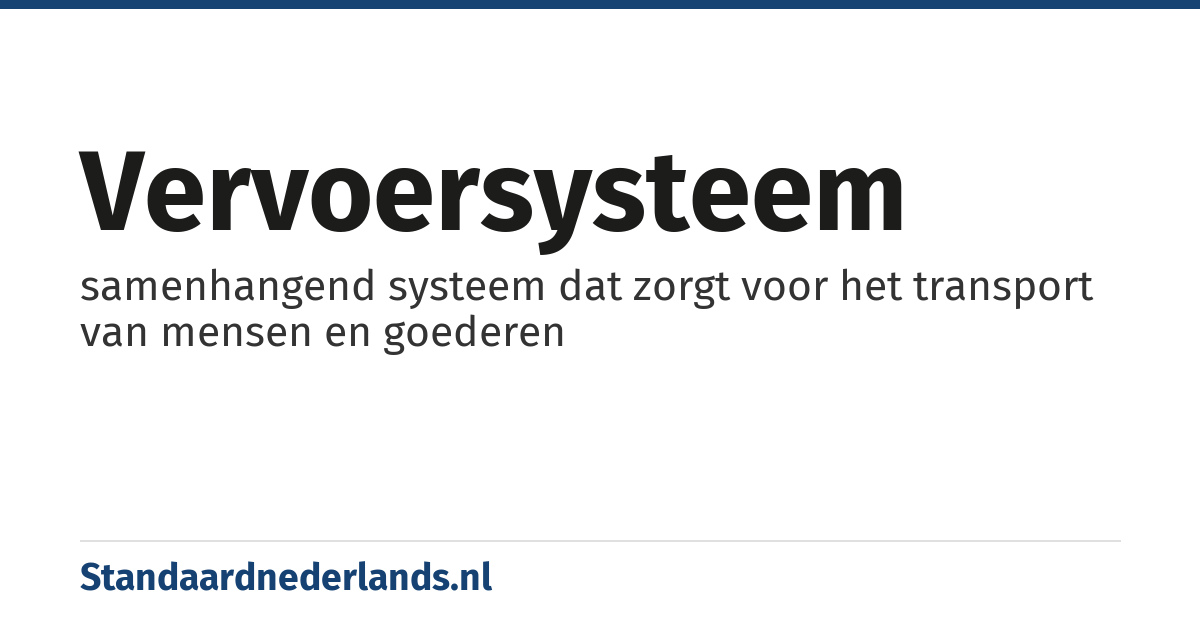 vervoersysteem: samenhangend systeem dat zorgt voor het transport van mensen en goederen