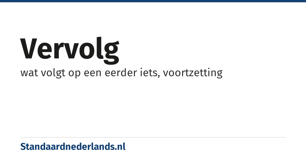 vervolg: wat volgt op een eerder iets, voortzetting