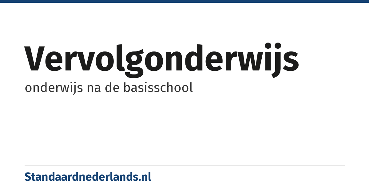 vervolgonderwijs: onderwijs na de basisschool