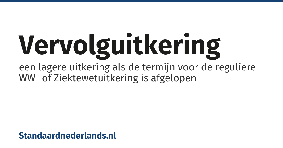 vervolguitkering: een lagere uitkering als de termijn voor de reguliere WW- of Ziektewetuitkering is afgelopen