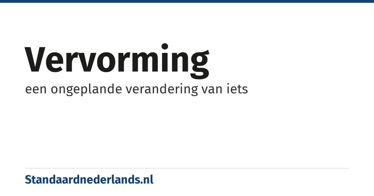 vervorming: een ongeplande verandering van iets
