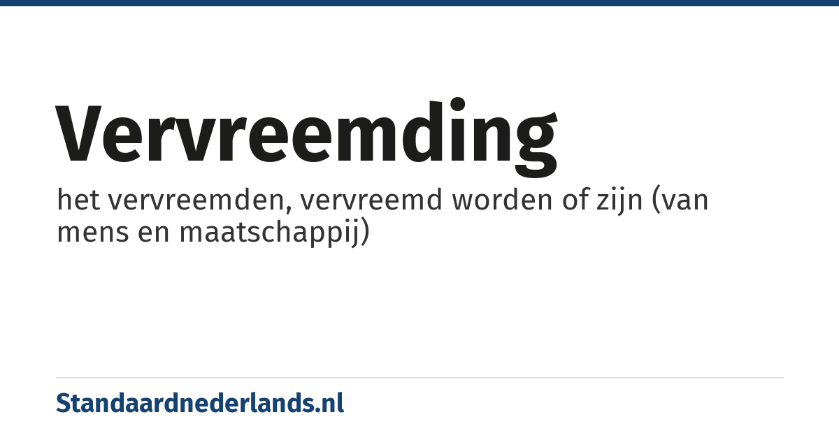 vervreemding: het vervreemden, vervreemd worden of zijn (van mens en maatschappij)