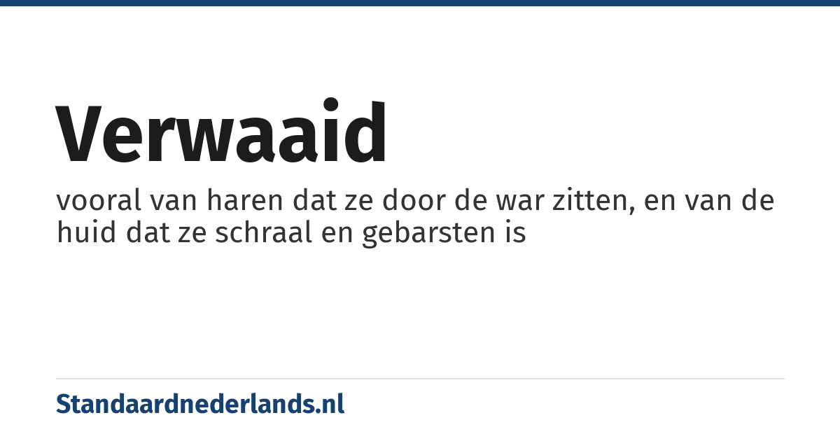 verwaaid: vooral van haren dat ze door de war zitten, en van de huid dat ze schraal en gebarsten is