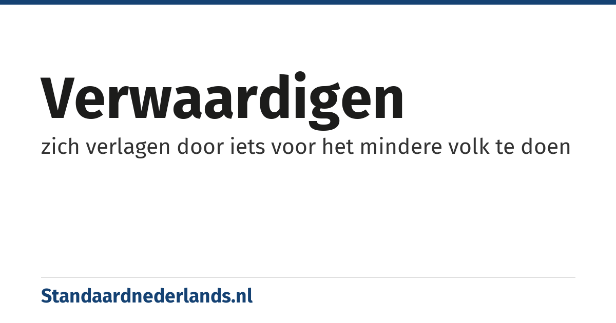 verwaardigen: zich verlagen door iets voor het mindere volk te doen