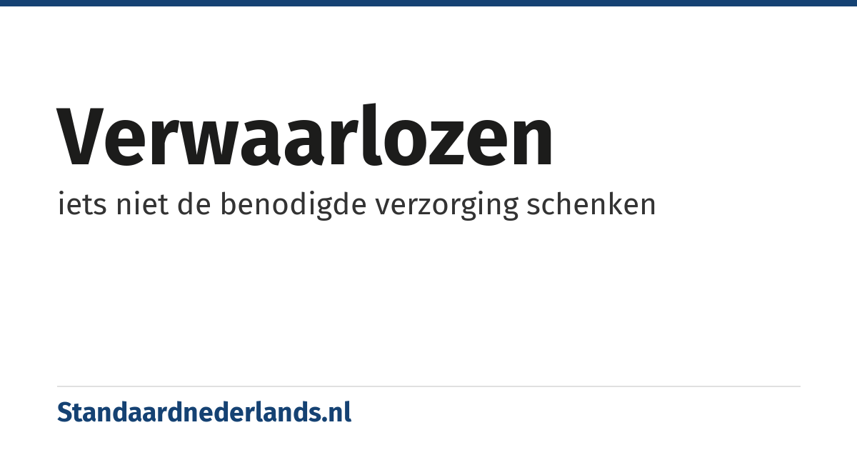 verwaarlozen: iets niet de benodigde verzorging schenken