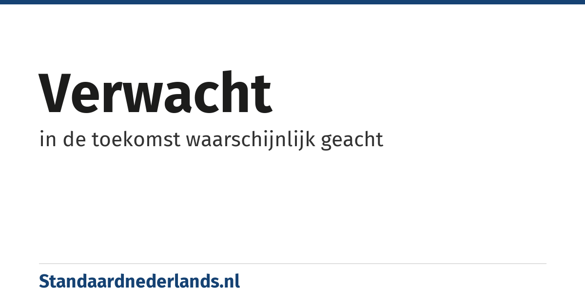 verwacht: in de toekomst waarschijnlijk geacht