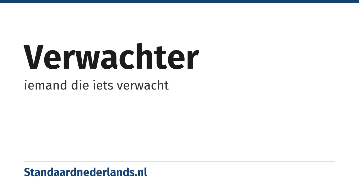 verwachter: iemand die iets verwacht